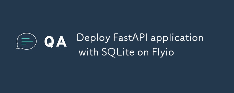 Deploy FastAPI application with SQLite on Flyio