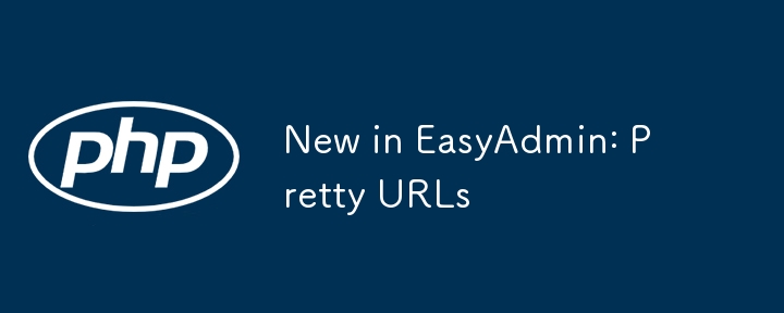 New in EasyAdmin: Pretty URLs