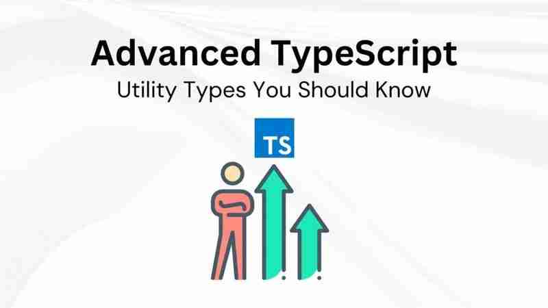 TypeScript Utility Types: A Complete Guide