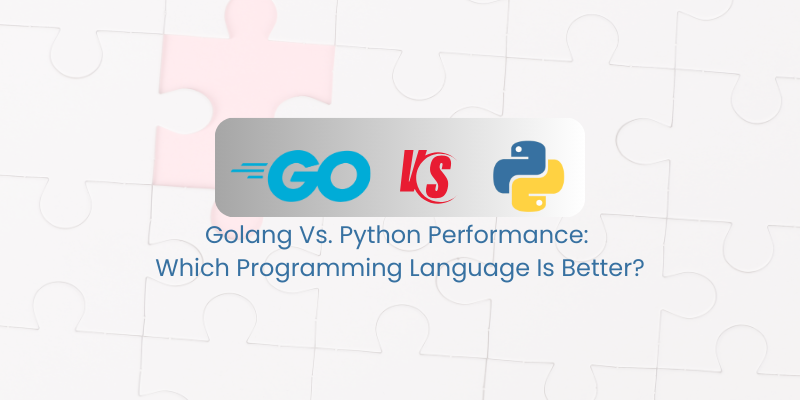 Golang 与 Python 性能：哪种编程语言更好？