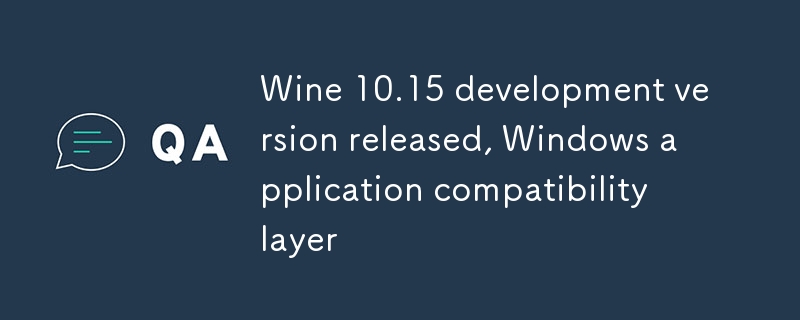 Wine 10.15 开发版发布，Windows 应用兼容层