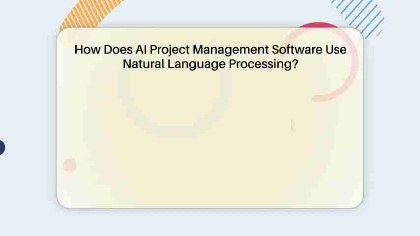 AI项目管理软件如何利用自然语言处理？全面解析