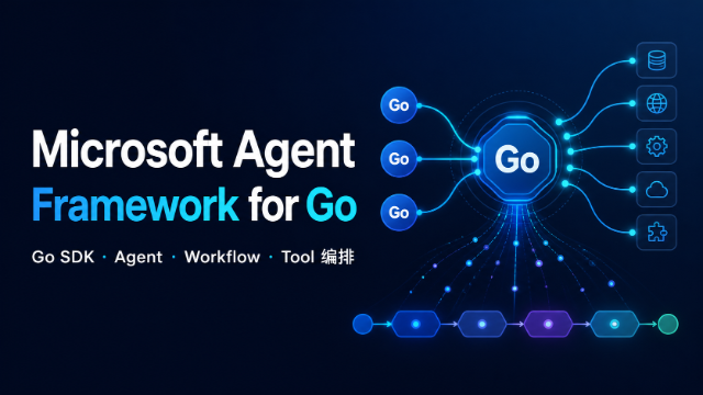 Microsoft Agent Framework for Go 工程实践专题